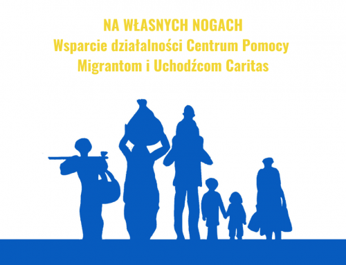 „Na własnych nogach”. Wsparcie działalności Centrum Pomocy Migrantom i Uchodźcom Caritas